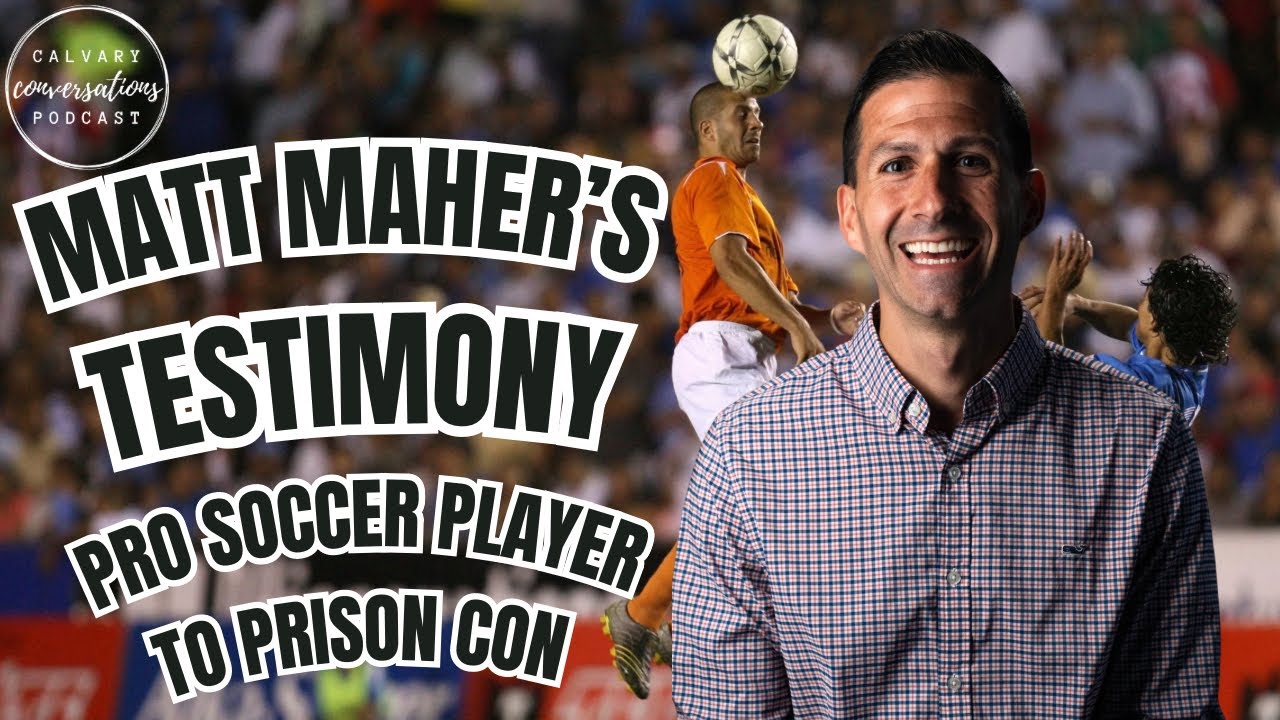 Pastor Matt Maher’s Testimony | Pro Soccer Player To Prison Con | Calvary Conversations Podcast