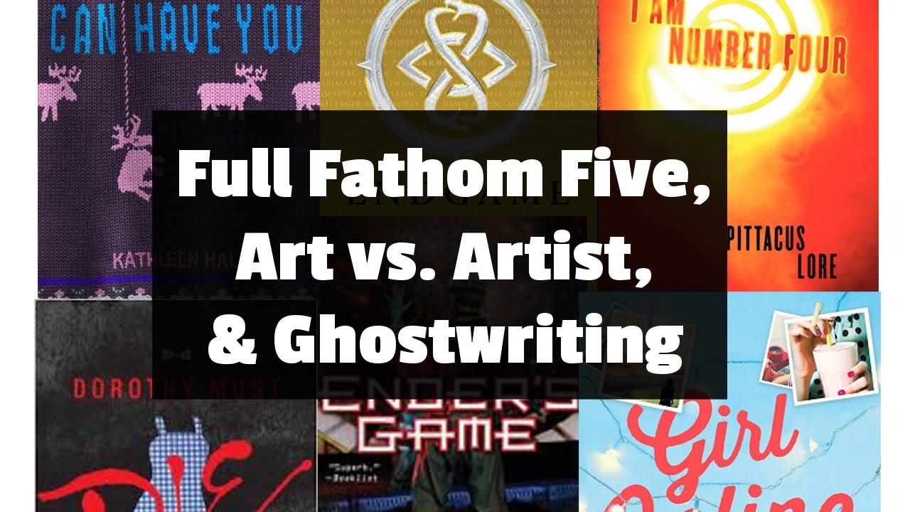 Full Fathom Five, Art vs. Artist, & Ghostwriting | Ethics in YA