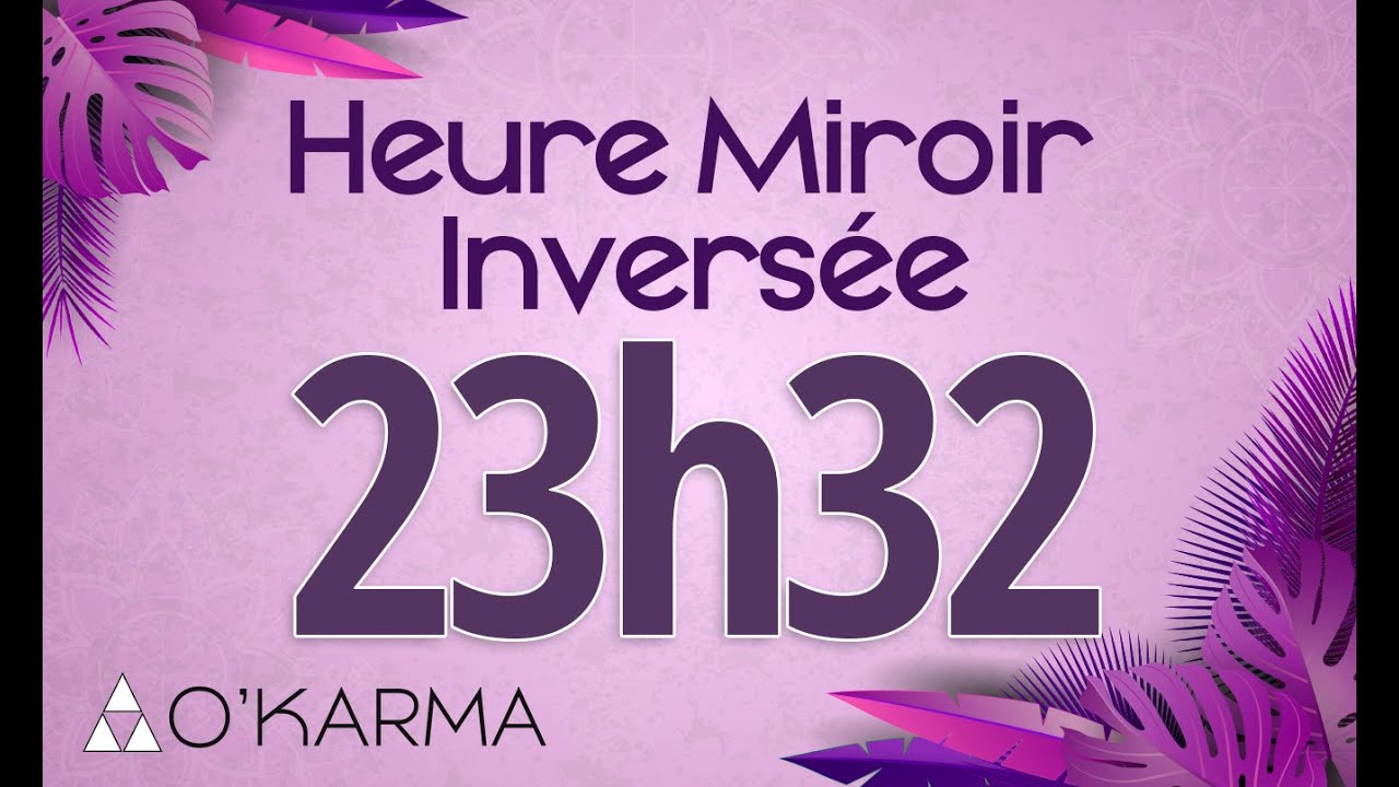 🕛 HEURE INVERSÉE 23h32 - Interprétation et Signification angélique