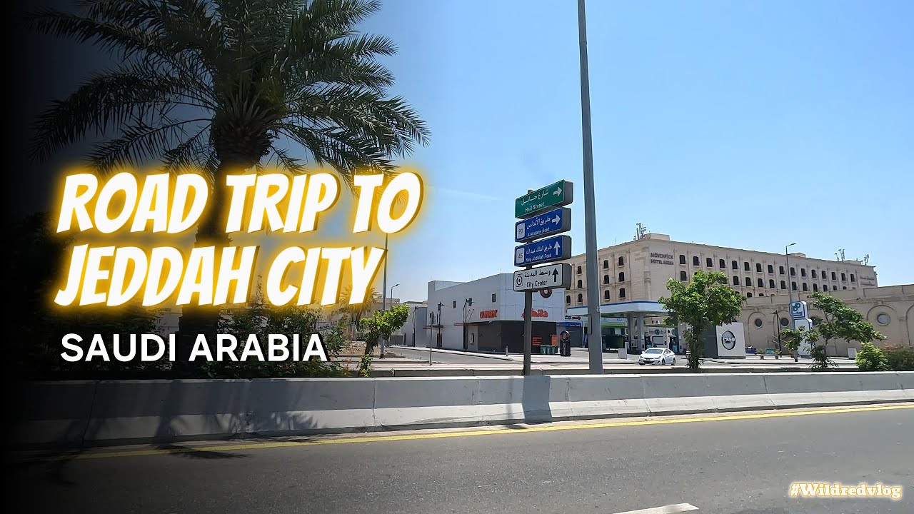 ROAD TRIP AROUND JEDDAH CITY - SAUDI ARABIA| WildredVlog