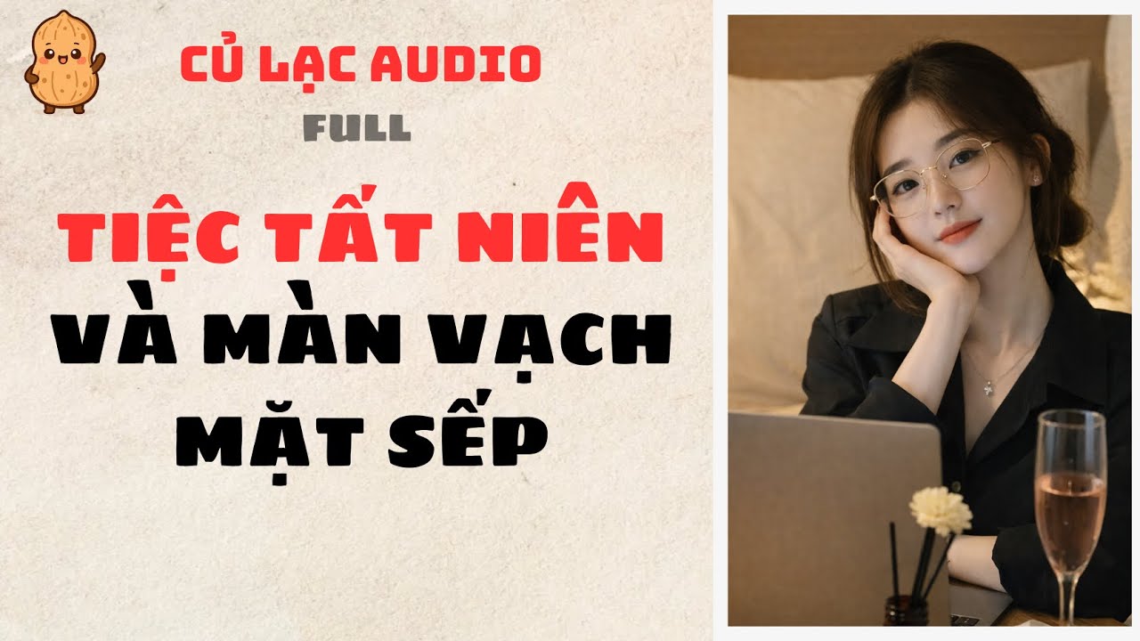 #64 TIỆC TẤT NIÊN VÀ MÀN VẠCH MẶT SẾP | AUDIO FULL #truyenaudio #audio