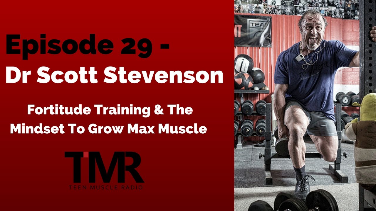 Ep.29 - Dr Scott Stevenson - Fortitude Training & The Mindset To Grow Max Muscle