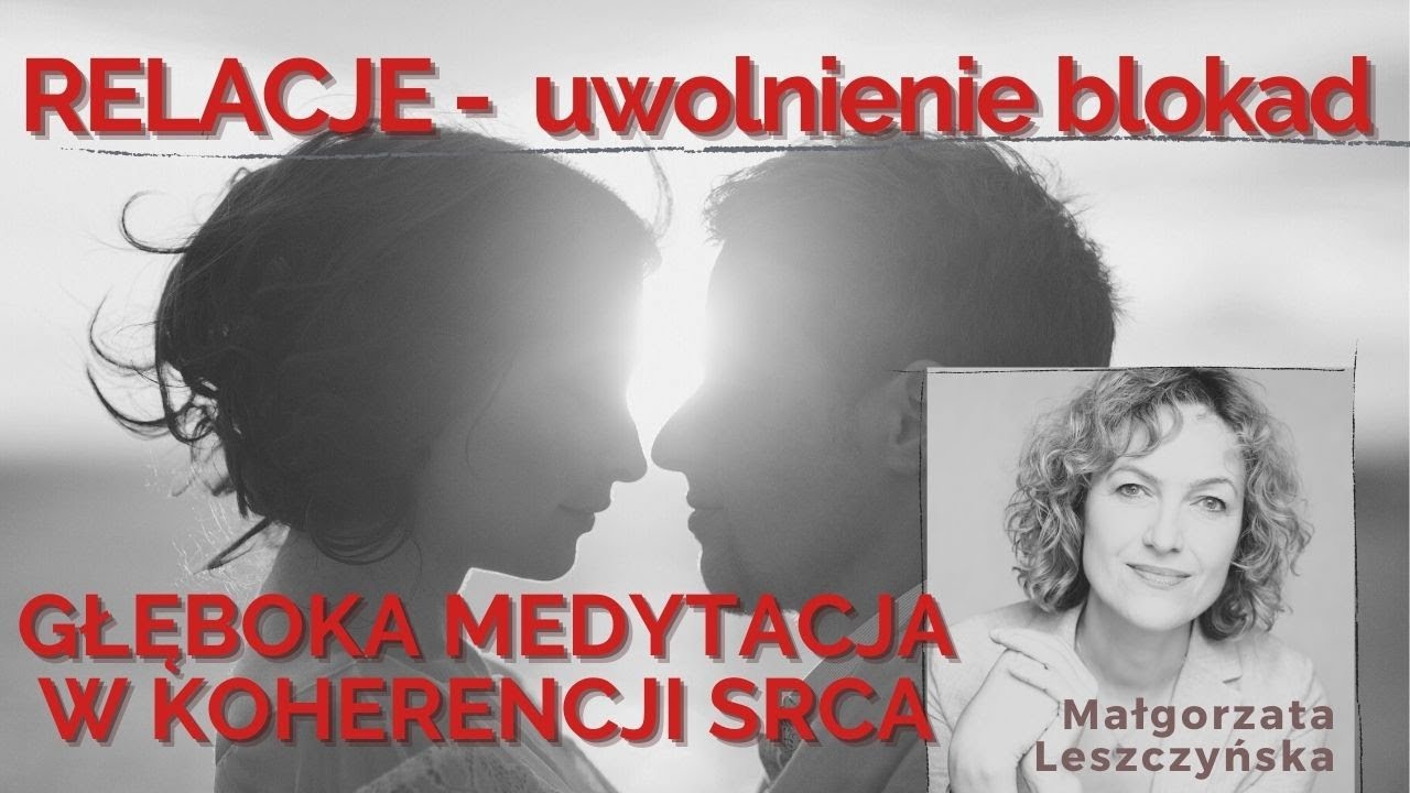 RELACJE - skuteczne uwolnienie blokad - głęboka medytacja