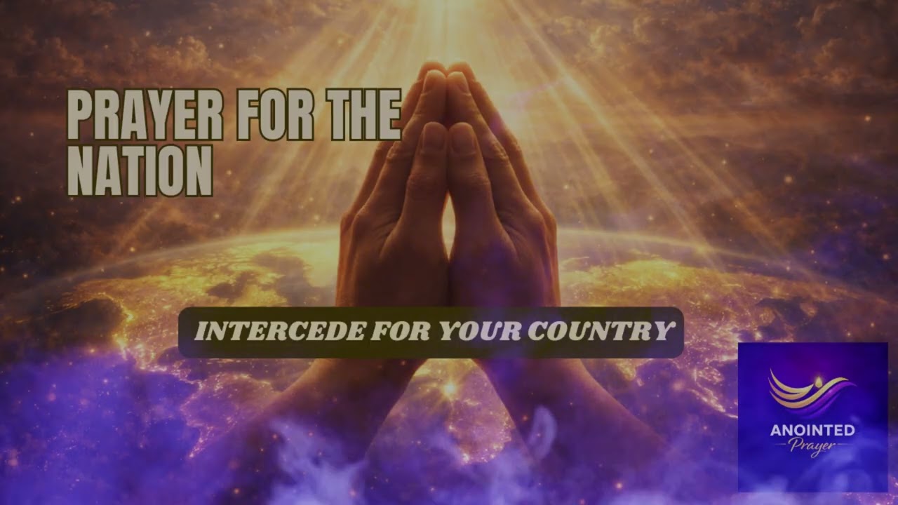 Prayer for the Nation | Intercede for Your Country | Anointed Prayer