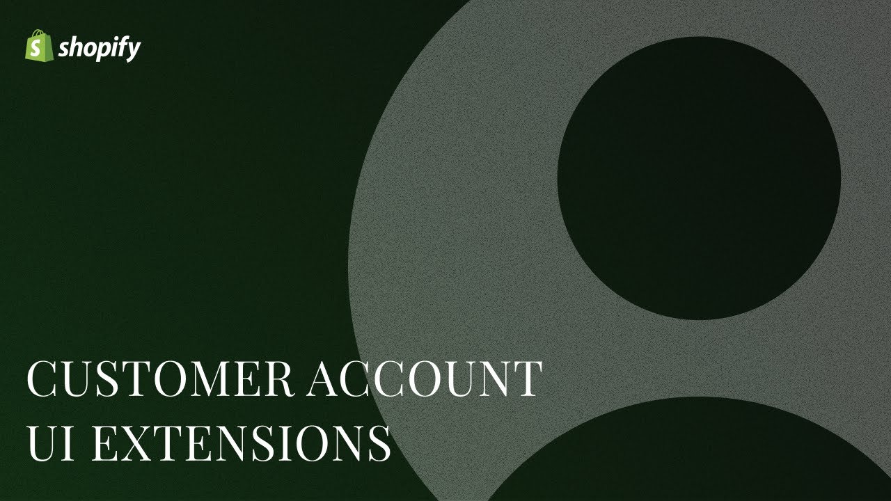 Shopify Customer Account UI Extensions Tutorial - Using The Customer Account API