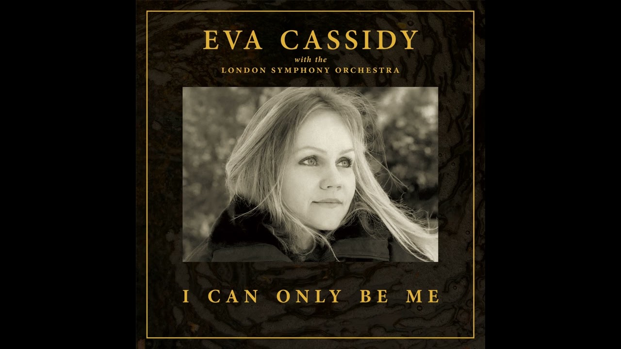 I Can Only Be Me (Orchestral) - Eva Cassidy with the London Symphony Orchestra