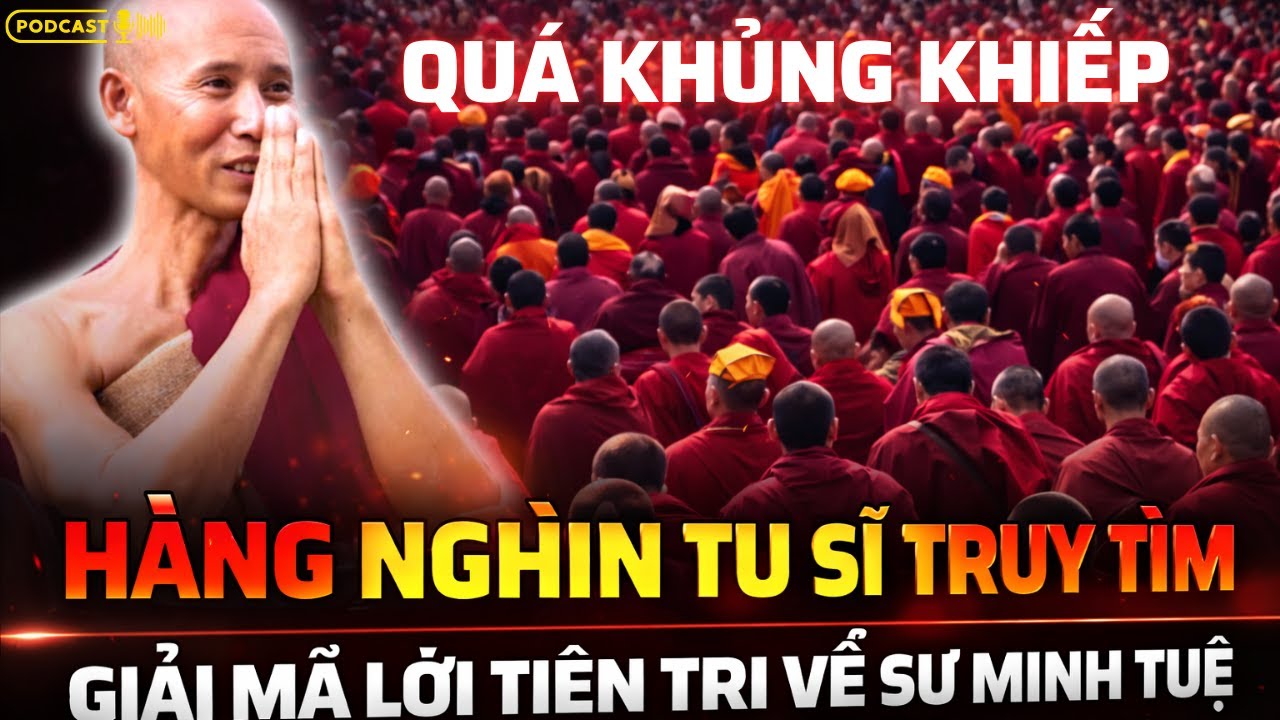 KHỦNG KHIẾP :Hàng Nghìn Tu Sĩ Tây Tạng Truy Tìm Giải Mã Lời Tiên Tri Về Sư Minh Tuệ | Podcast