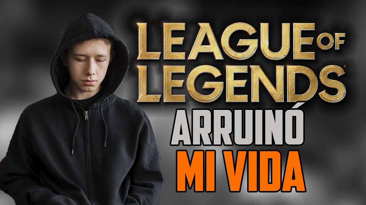 LEAGUE OF LEGENDS ARRUINÓ MI VIDA | La dura realidad de ser un adicto al Lol