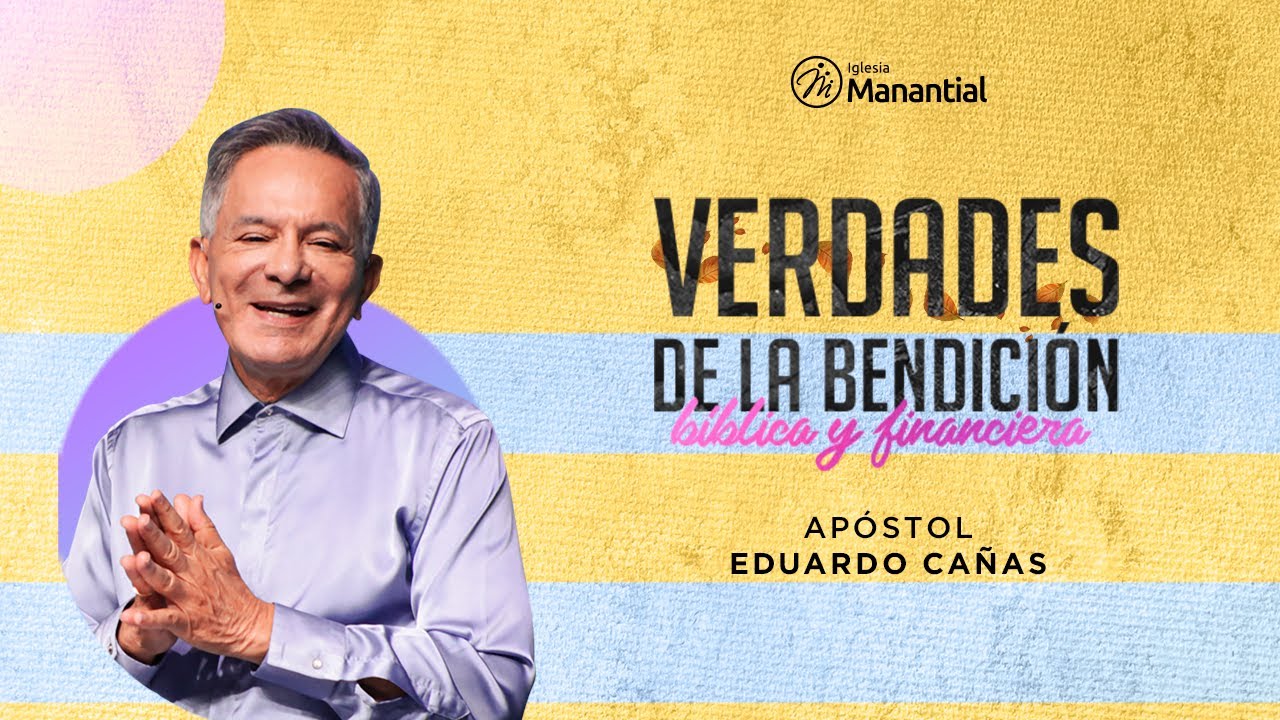 Verdades De La Bendición Bíblica Y Financiera | Apóstol Eduardo Cañas Estrada