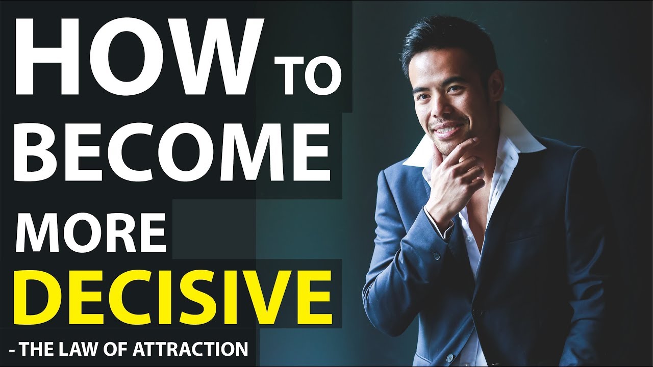 How To Become More Decisive and Get What You Want