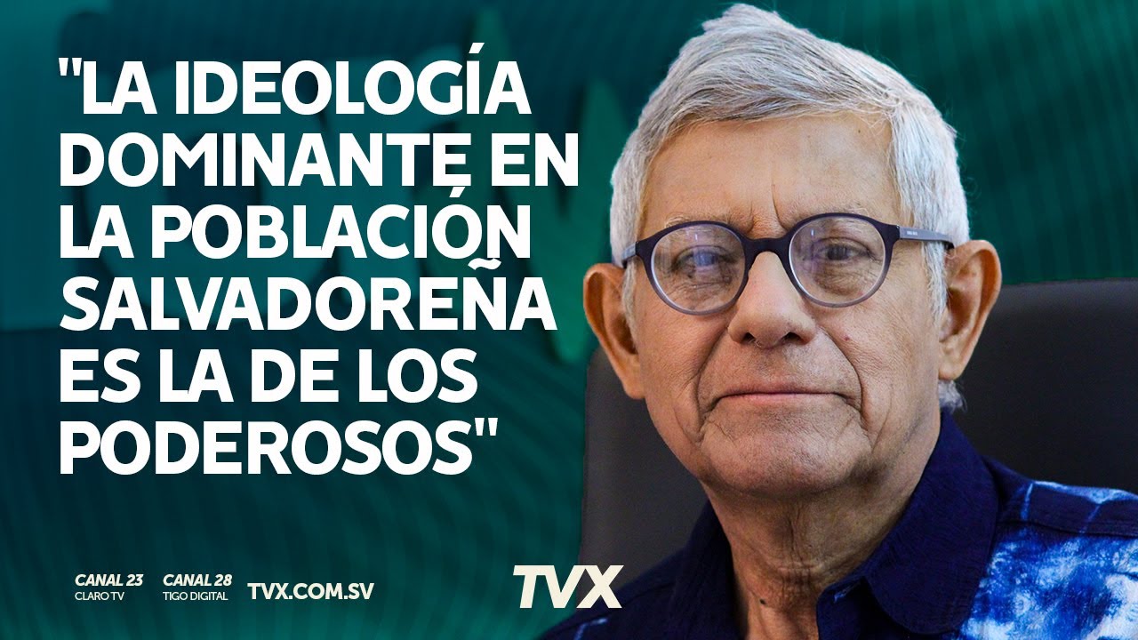 “La ideología dominante en la población salvadoreña es la de los poderosos”