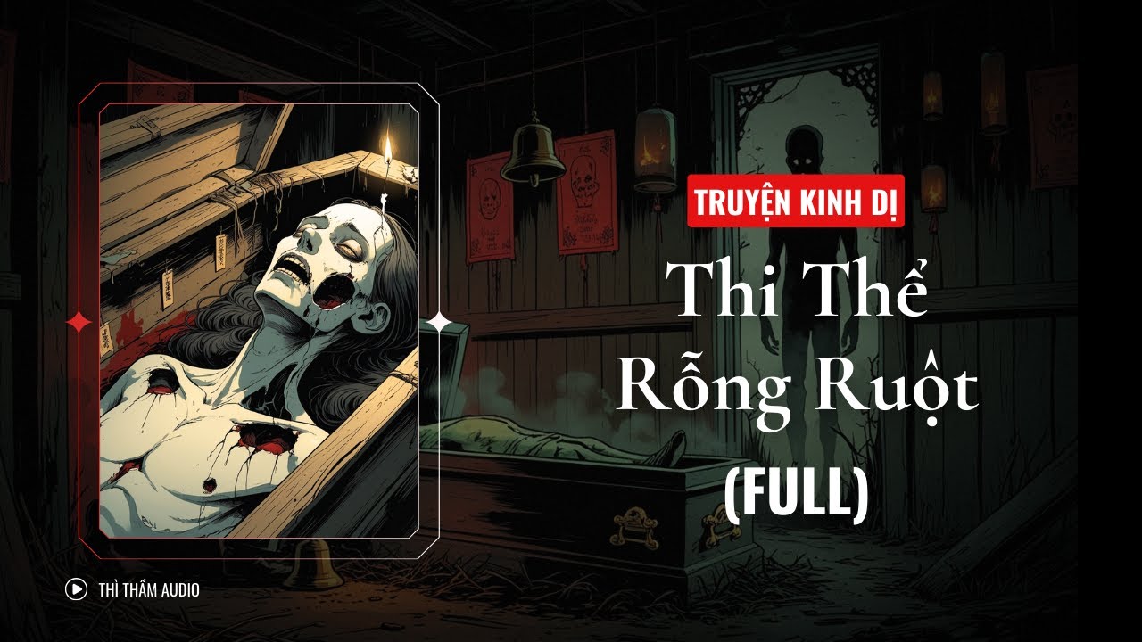 [TRUYỆN KINH DỊ FULL] | THI THỂ RỖNG RUỘT | THÌ THẦM AUDIO