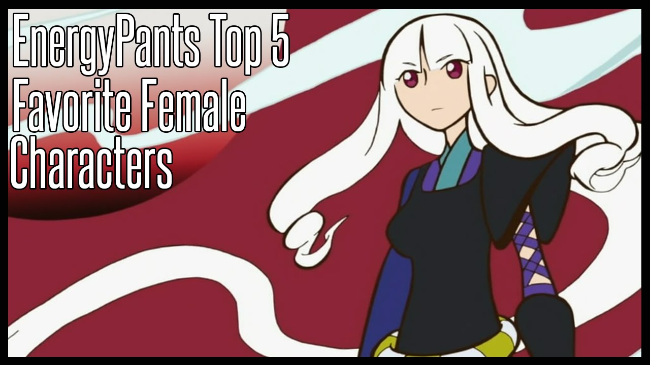 Top 5 Favorite Female Anime Characters - EnergyPants Top 5
