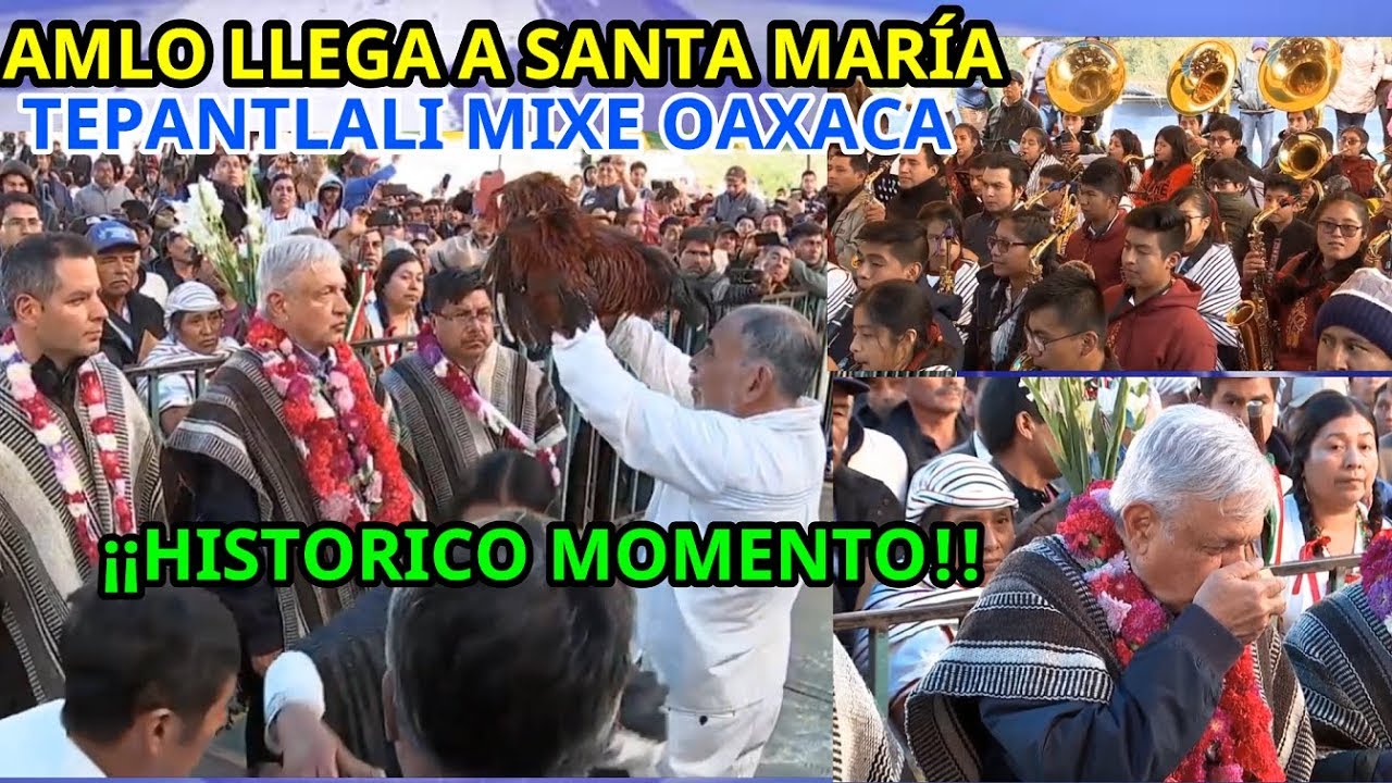 AMLO LLEGA A SANTA MARÍA TEPANTLALI MIXE OAXACA, ¡¡MUY EMOTIVO!!