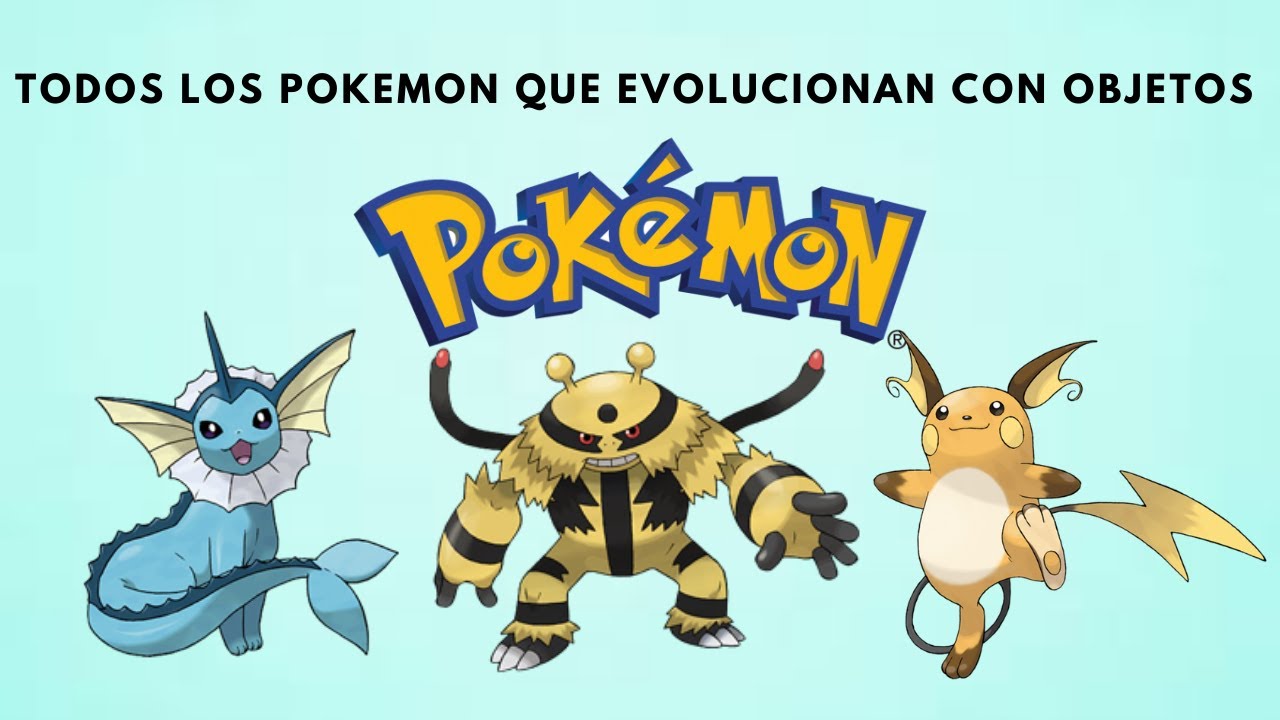 TODOS LOS POKEMON QUE EVOLUCIONAN CON OBJETOS EVOLUTIVOS