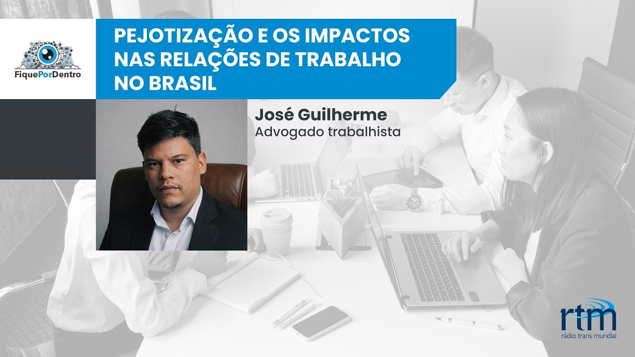 Fique por Dentro | Pejotização e os impactos nas relações de trabalho no Brasil