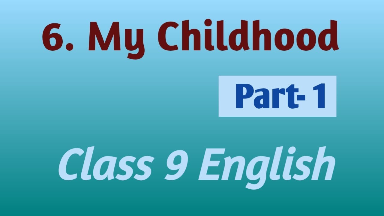 My Childhood| Part 1| Class 9 English| Ncert Cbse| in Hindi