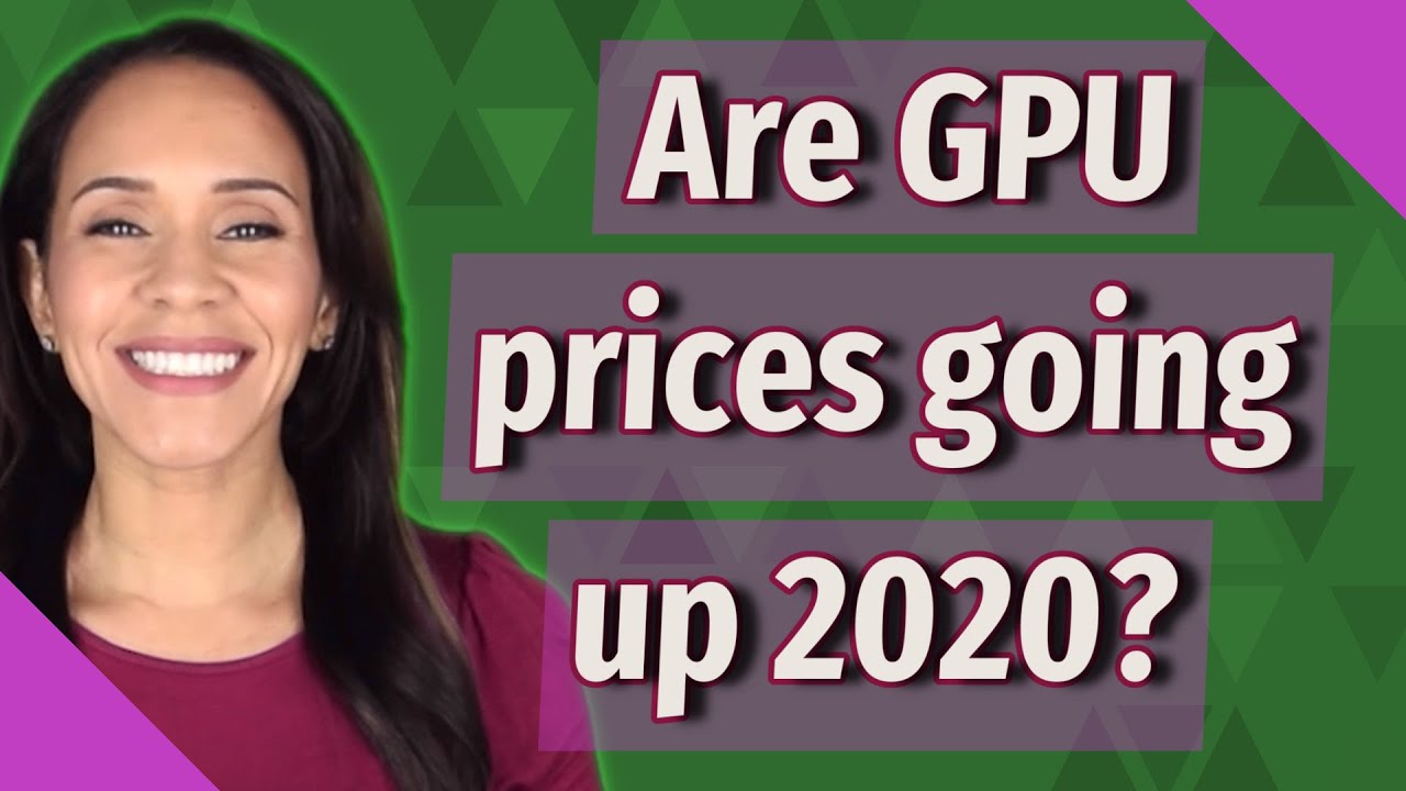 Are GPU prices going up 2020?