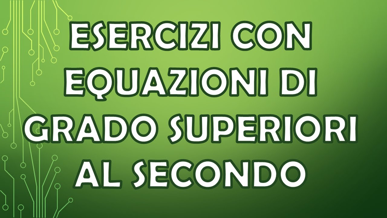 ESERCIZI con equazioni di grado superiore al secondo