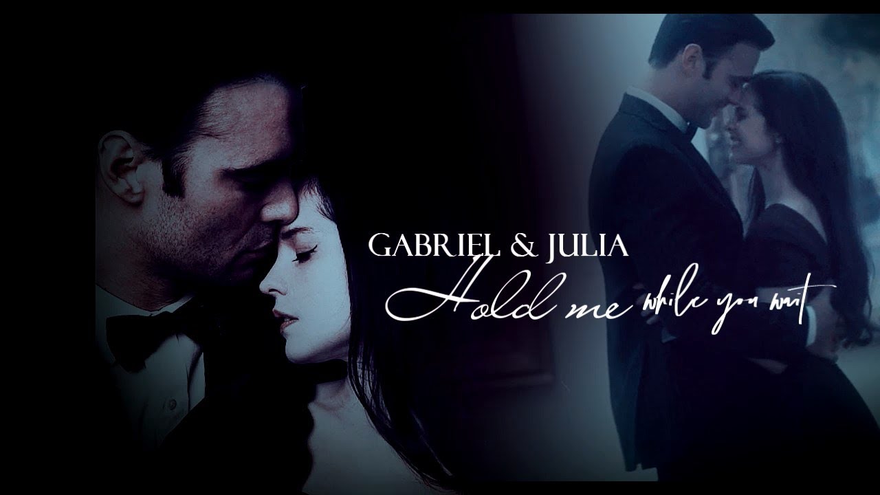 Gabriel & Julia|| hold me while you wait [ Gabriel's Inferno+Part 2]