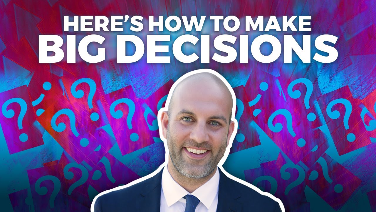 Here&rsquo;s How to Make Big Decisions