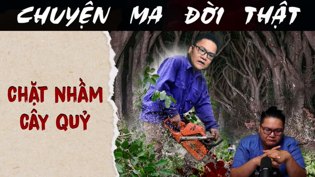 [TẬP 1763] Chuyện Ma Có Thật : CHẶT NHẦM CÂY QUỶ
