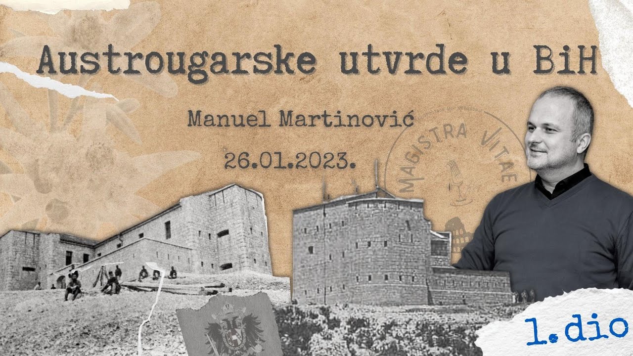 Magistra Vitae 26.01.2023. - Austrougarske utvrde u BiH (1.dio)