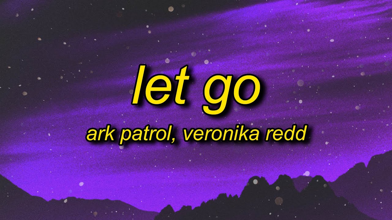 Ark Patrol - Let Go (Lyrics) ft. Veronika Redd | and now you won't let go