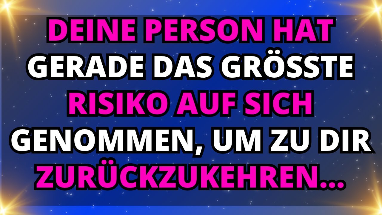 Engel sagen, Deine Person hat gerade das größte Risiko auf sich genommen, um zu dir zurückzukehren..