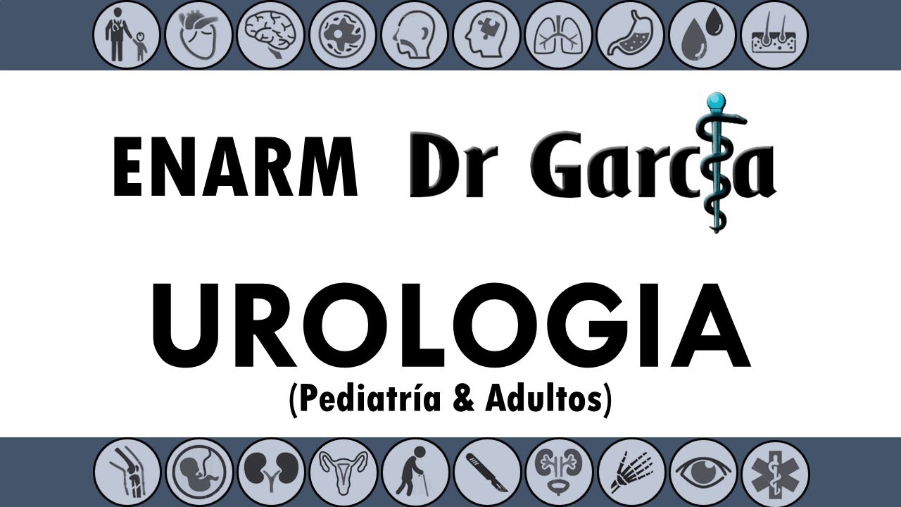 Urologia (Pedia & Adultos) para el ENARM || Dr Garcia