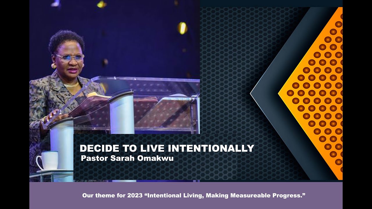 DECIDE TO LIVE INTENTIONALLY I Pastor Sarah Omakwu I 1STSS | 01012023