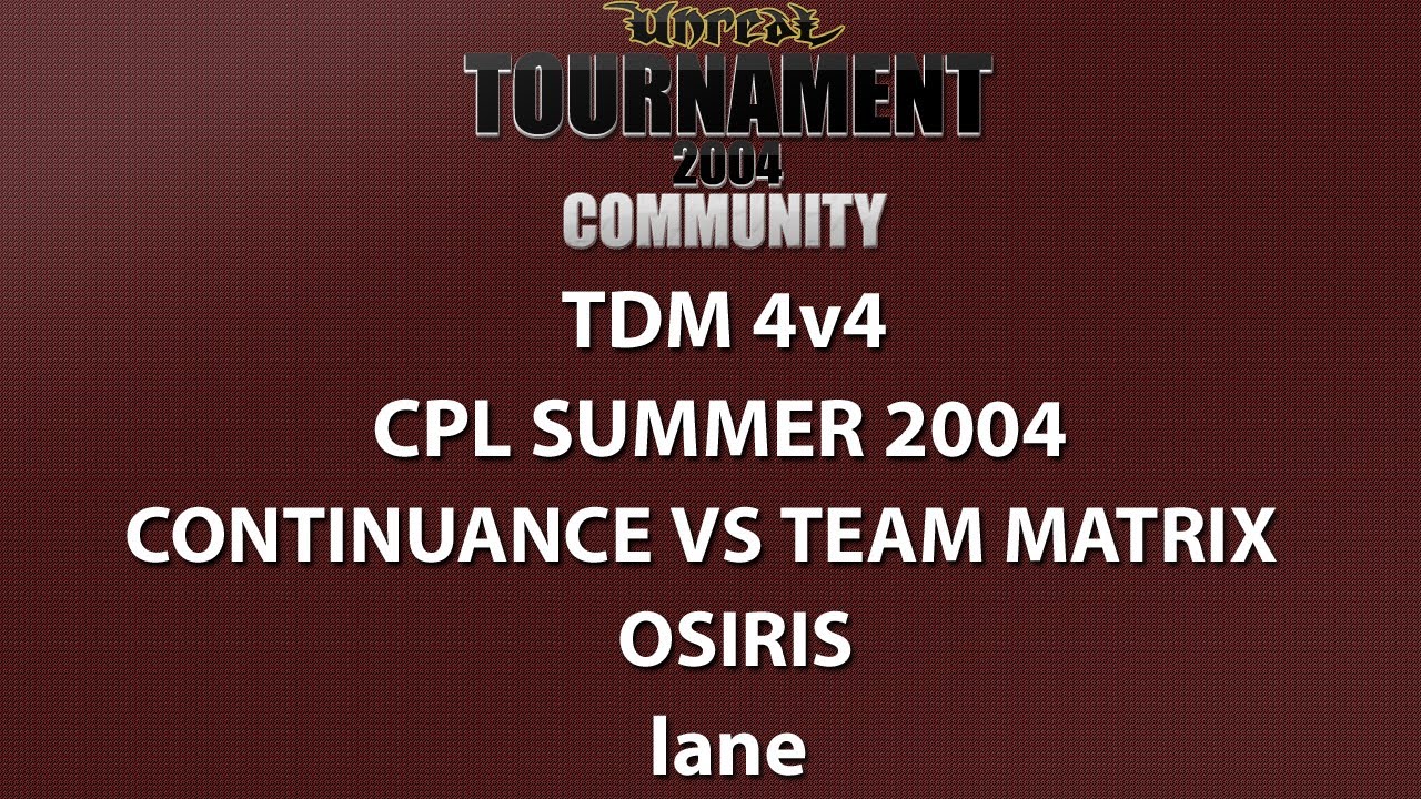 UT2004 TDM 4v4 - Cyber-athlete Professional League 2004 - continuance vs Team Matrix - Osiris - lane