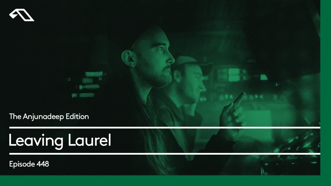 The Anjunadeep Edition 448 with Leaving Laurel