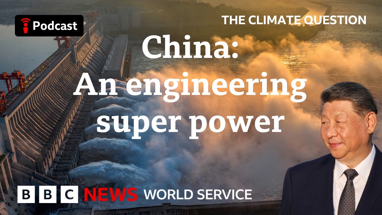 Why does China love megaprojects? The Climate Question podcast, BBC World Service