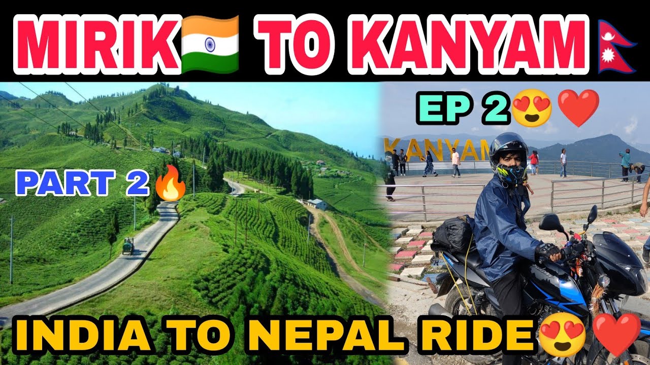 INDIA TO NEPAL (MIRIK TO KANYAM) || NEPAL ME ENTRY HOGYI INDIAN BIKE LEKR😍❤️ || INTERNATIONAL RIDE😍🔥