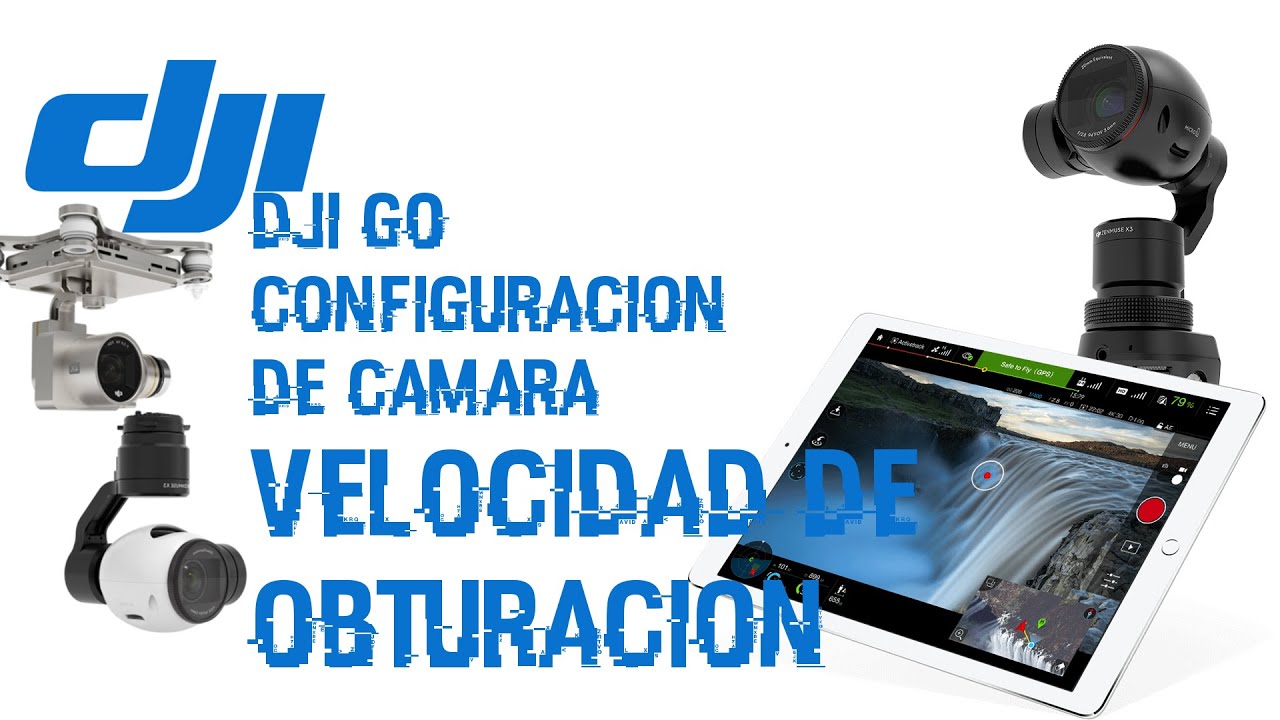 DJI Go: Tutorial Como Configurar la Camara - Velocidad de Obturación