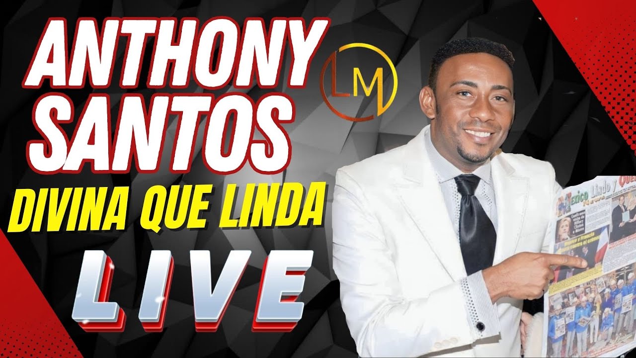 ANTHONY SANTOS DIVINA QUE LINDA LIVE 
