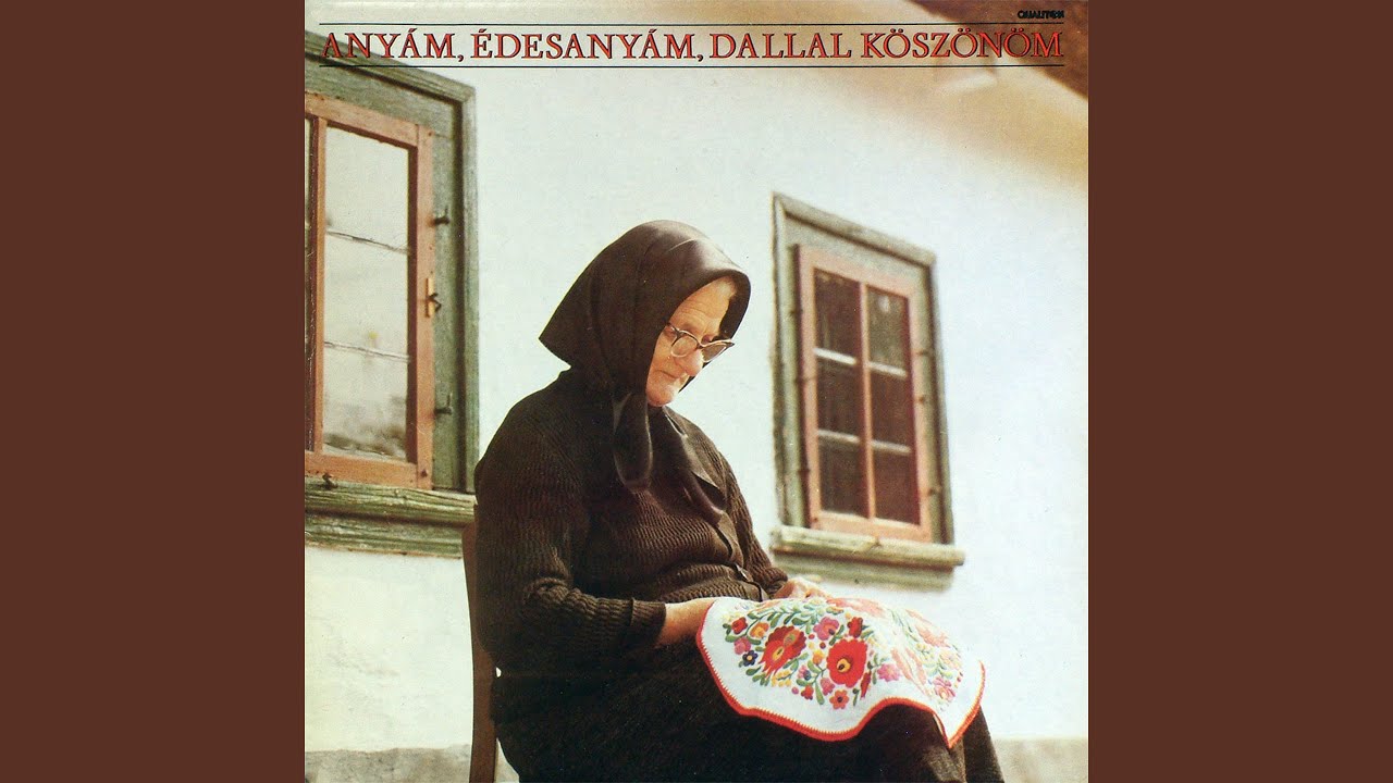 Anyám, édesanyám, dallal köszönöm