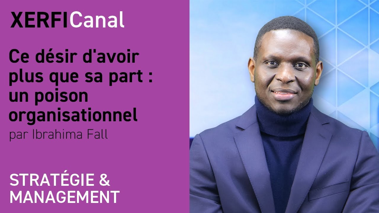 Ce désir d'avoir plus que sa part : un poison organisationnel [Ibrahima Fall]