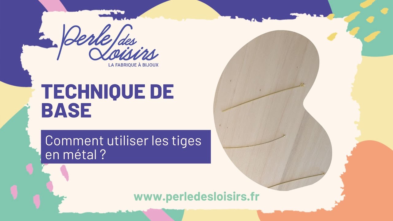 Technique de base : Comment utiliser les Tiges métal ?