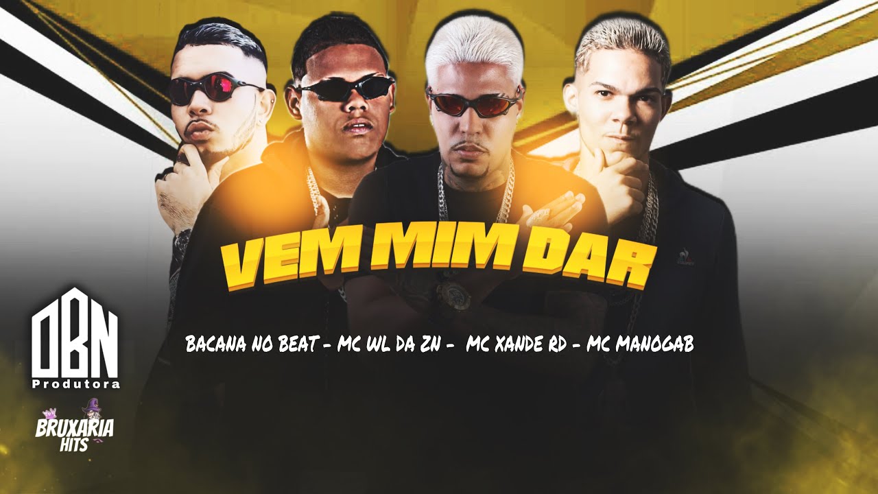 VEM MIM DAR - BACANA NO BEAT , MC MANOGAB, MC XANDE RD, MC WL DA ZN , FEAT BOLADIN 211