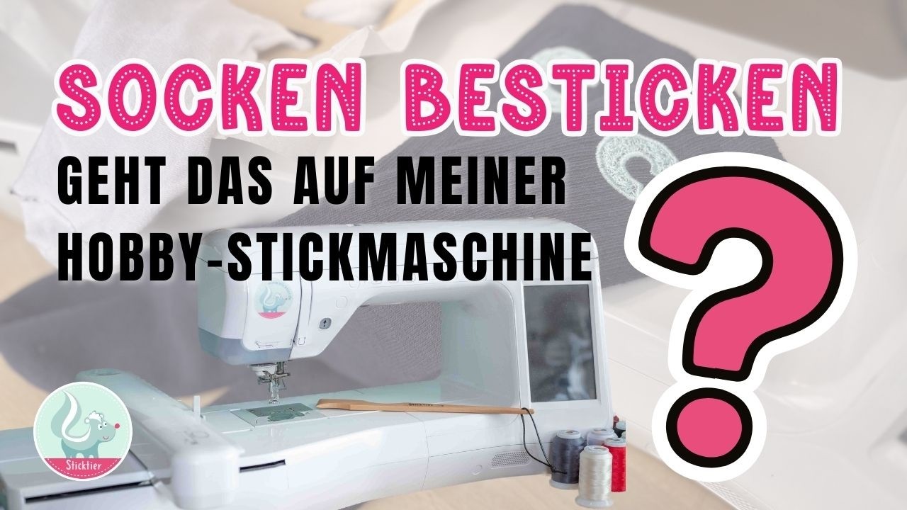 Kann man Socken mit meiner normalen kleinen Hobby-Stickmaschine besticken?