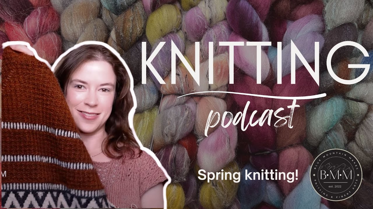 Blue Mountain Makes Knitting Podcast | Ep. 35 Artus Shawl, Nexxus cardigan, Traveller Shell