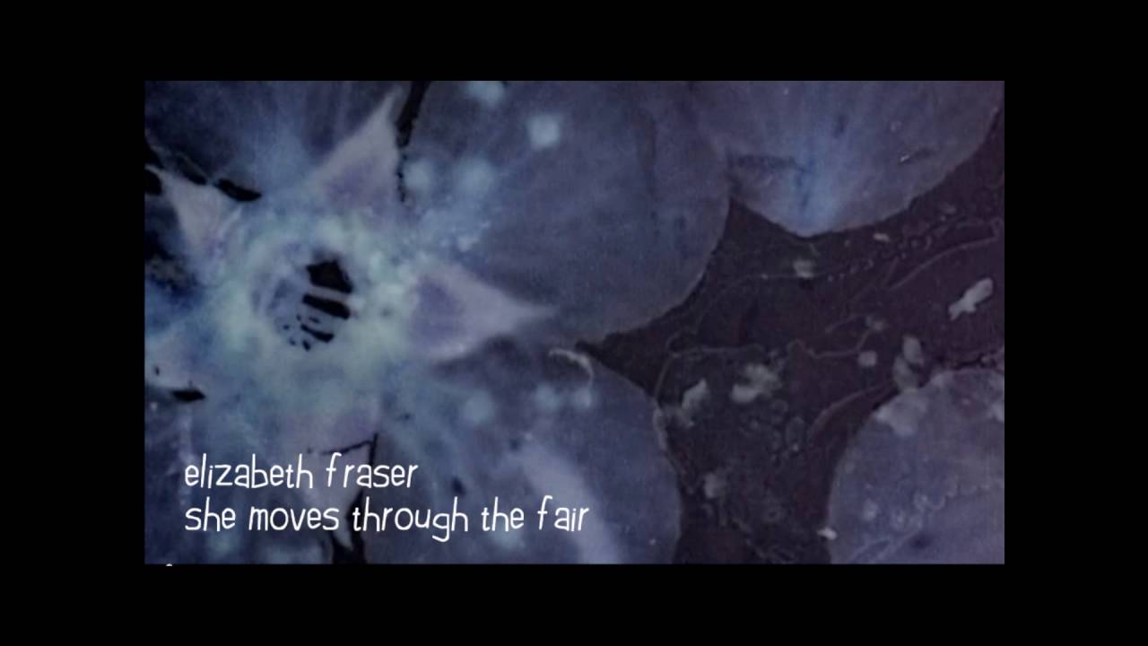 elizabeth fraser | she moves through the fair [extended version]