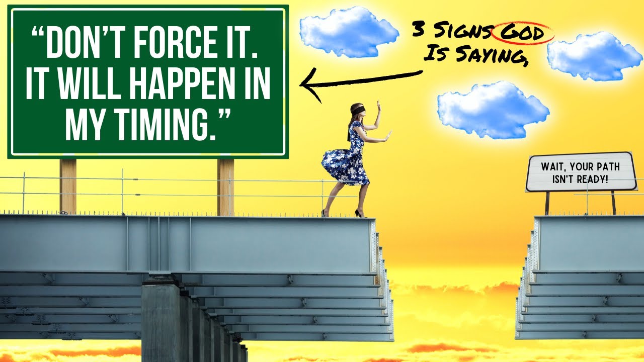 3 Signs God Is Telling You to Not Force It and TRUST HIS TIMING