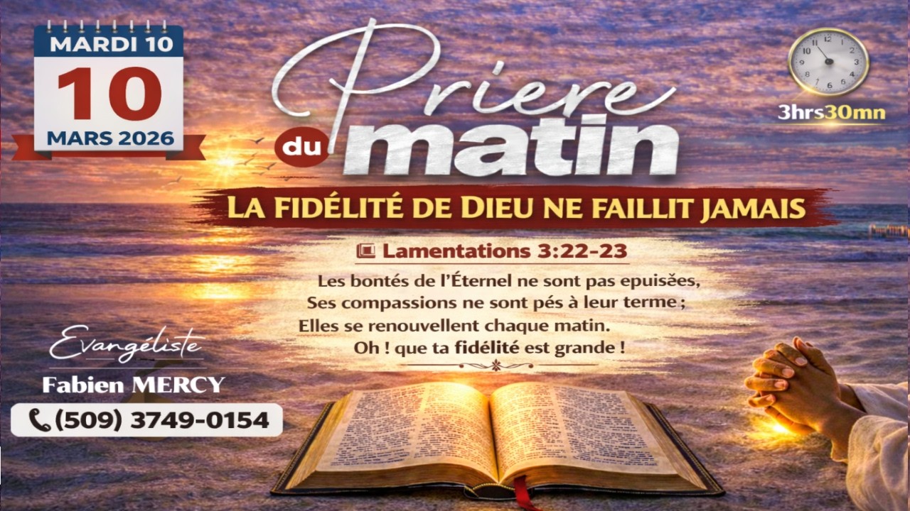 PRIERE DU MATIN  MARDI 10 MARS  2026  - LA FIDÉLITÉ DE DIEU NE FAILLIT JAMAIS