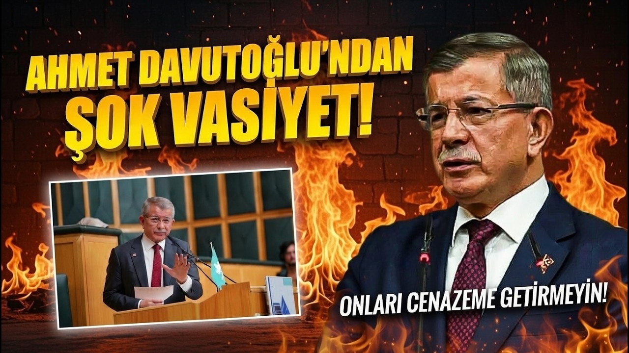 DAVUTOĞLU’NDAN ŞOK VASİYET! 