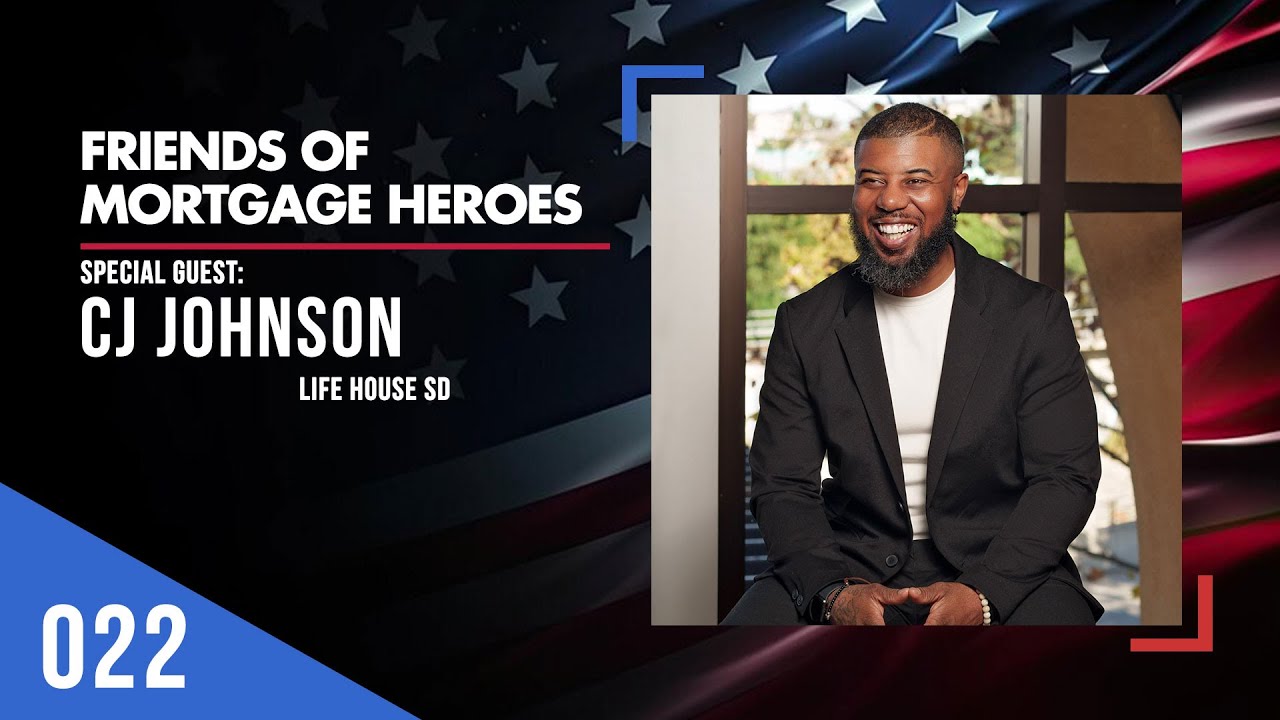 Friends of Mortgage Heroes 022 | CJ Johnson - Life House SD