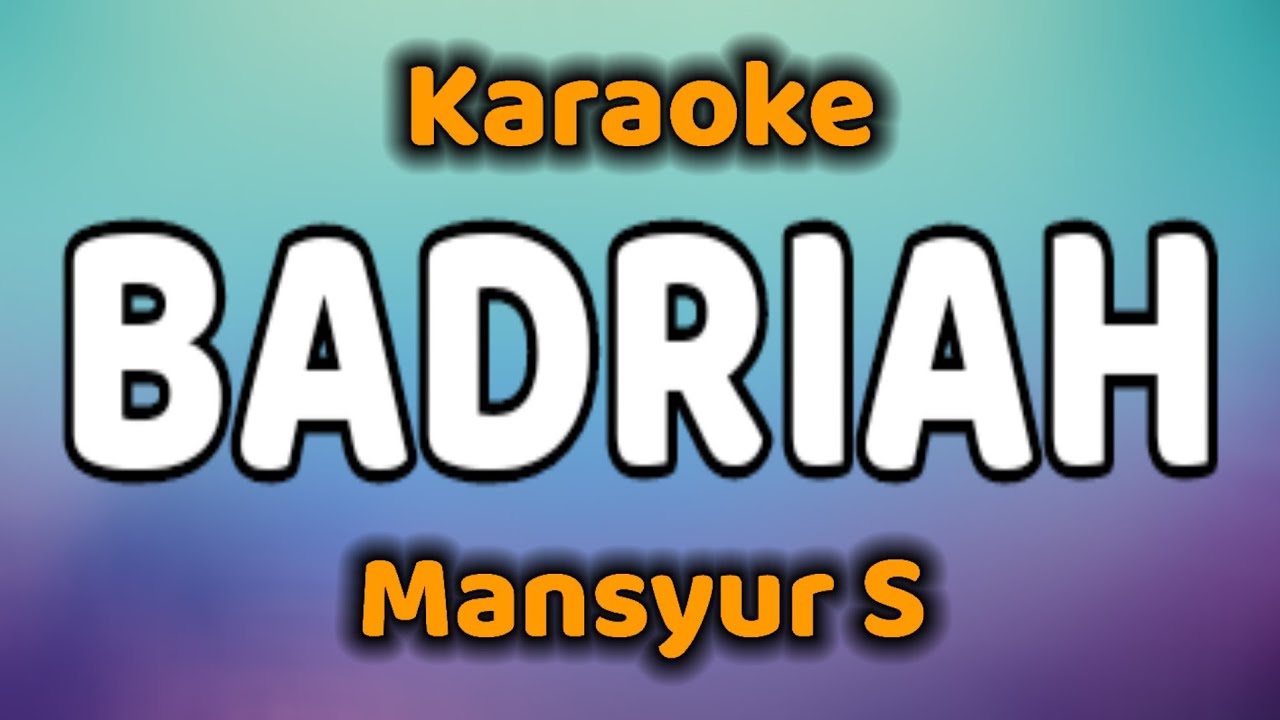 BADRIAH Karaoke Mansyur S