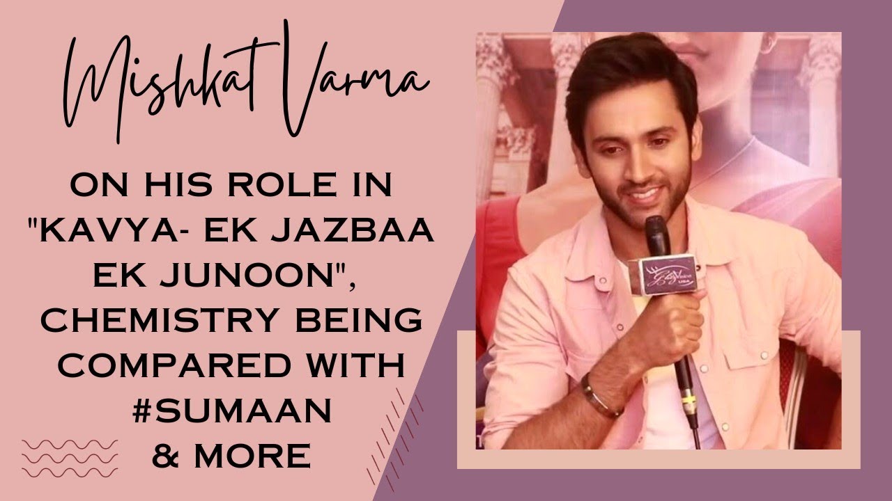 EXCLUSIVE! Mishkat Varma ON His Character In 'Kavya - Ek Jazbaa Ek Junoon', Bond With Sumbul & More